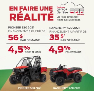 Logo pour l'événement garage de rêve de Honda. En faire une réalité. Les rêves deviennent réalité avec une Honda Un homme utilisant différentes Honda dans un monde flottant. Pioneer 520 2021 Financement à partir de 56 $ par semaine 4,5 % pour 72 mois Rancher® 420 2021 Financement à partir de 35 $ par semaine 4,9 % pour 72 mois Image studio de la Pioneer 500 2021 et la Rubicon DCT Deluxe 2021