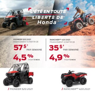 "Logo pour l'événement ""L’été en tout liberté de Honda"" Deux personnes conduisant un côte à côte dans un champ. Un VTT dans une forêt. Pioneer 520 2021 Financement à partir de 57 $ par semaine 4,5 % pour 72 mois Rancher® 420 2021 Financement à partir de 35 $ par semaine 4,9 % pour 72 mois Image studio de la Pioneer 500 2021 et la Rancher 2021"