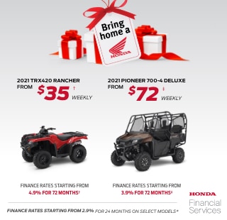 The Bring Home A Honda Event. 2021 TRX420 Rancher®. From $35† Weekly. Finance rates starting from 4.9$ for 72 months†. 2021 Pioneer 700-4 Deluxe. From $72‡ weekly. Finance rates starting from 3.9% for 72 months‡.Finance rates starting from 2.9% for 24 months on select model.